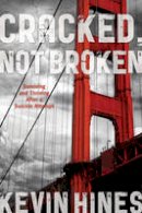 Kevin Hines - Cracked, Not Broken: Surviving and Thriving After a Suicide Attempt - 9781442222403 - V9781442222403