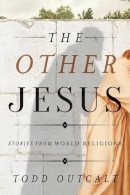 Todd Outcalt - The Other Jesus: Stories from World Religions - 9781442223080 - V9781442223080