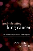 Naheed Ali - Understanding Lung Cancer: An Introduction for Patients and Caregivers - 9781442223233 - V9781442223233