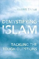 Harris Zafar - Demystifying Islam: Tackling the Tough Questions - 9781442223271 - V9781442223271
