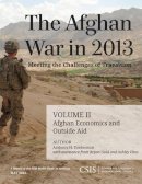 Anthony H. Cordesman - The Afghan War in 2013: Meeting the Challenges of Transition: Afghan Economics and Outside Aid - 9781442224995 - V9781442224995