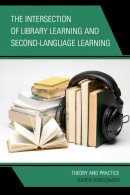 Bordonaro, Karen - The Intersection of Library Learning and Second-Language Learning: Theory and Practice - 9781442227033 - V9781442227033