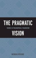 Nicholas Rescher - The Pragmatic Vision: Themes in Philosophical Pragmatism - 9781442227057 - V9781442227057