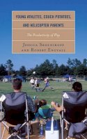 Jessica Skolnikoff - Young Athletes, Couch Potatoes, and Helicopter Parents: The Productivity of Play - 9781442229792 - V9781442229792