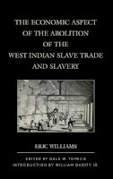 Eric Williams - The Economic Aspect of the Abolition of the West Indian Slave Trade and Slavery - 9781442231399 - V9781442231399