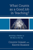 Gilrane, Colleen, Rearden, Kristin - What Counts as a Good Job in Teaching?: Becoming a Teacher as We Race to the Top - 9781442234697 - V9781442234697