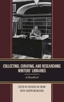 Richard W. Oram - Collecting, Curating, and Researching Writers´ Libraries: A Handbook - 9781442234970 - V9781442234970