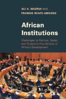 Mazrui, Ali A.; Wiafe-Amoako, Francis - African Institutions - 9781442239524 - V9781442239524