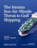 Anthony H. Cordesman - The Iranian Sea-Air-Missile Threat to Gulf Shipping - 9781442240766 - V9781442240766
