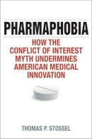 Thomas P. Stossel - Pharmaphobia: How the Conflict of Interest Myth Undermines American Medical Innovation - 9781442244627 - V9781442244627