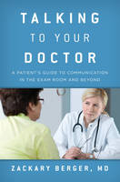 Zackary Berger - Talking to Your Doctor: A Patient´s Guide to Communication in the Exam Room and Beyond - 9781442248656 - V9781442248656