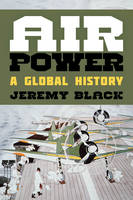 Jeremy Black - Air Power: A Global History - 9781442250963 - V9781442250963