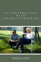 David A. Ellis - In Conversation with Cinematographers - 9781442251090 - V9781442251090