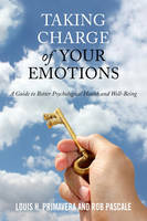 Louis H. Primavera - Taking Charge of Your Emotions: A Guide to Better Psychological Health and Well-Being - 9781442251212 - V9781442251212