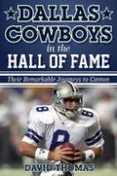David Thomas - Dallas Cowboys in the Hall of Fame: Their Remarkable Journeys to Canton - 9781442255685 - V9781442255685