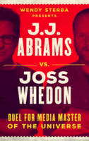 Wendy Sterba - J.J. Abrams vs. Joss Whedon: Duel for Media Master of the Universe - 9781442269903 - V9781442269903