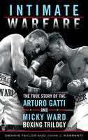 Dennis Taylor - Intimate Warfare: The True Story of the Arturo Gatti and Micky Ward Boxing Trilogy - 9781442273054 - V9781442273054