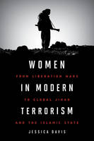 Jessica Davis - Women in Modern Terrorism: From Liberation Wars to Global Jihad and the Islamic State - 9781442274983 - V9781442274983