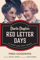 Fred Goodwins - Charlie Chaplin's Red Letter Days: At Work with the Comic Genius - 9781442278080 - V9781442278080