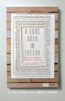 Alan Sears - A Good Book, In Theory: Making Sense Through Inquiry - 9781442600775 - V9781442600775