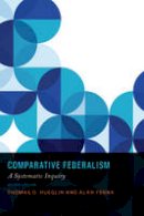 Thomas O. Hueglin - Comparative Federalism: A Systematic Inquiry - 9781442607224 - V9781442607224