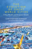 Christopher Kennedy - The Evolution of Great World Cities: Urban Wealth and Economic Growth - 9781442611528 - V9781442611528