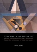 John Deely - Four Ages of Understanding: The First Postmodern Survey of Philosophy from Ancient Times to the Turn of the Twenty-First Century - 9781442613010 - V9781442613010