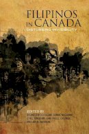 Roland  Sintos Coloma - Filipinos in Canada: Disturbing Invisibility - 9781442613492 - V9781442613492