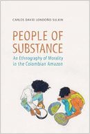 Carlos Londono-Sulkin - People of Substance: An Ethnography of Morality in the Colombian Amazon - 9781442613737 - V9781442613737
