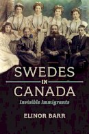 Elinor Barr - Swedes in Canada: Invisible Immigrants - 9781442613744 - V9781442613744
