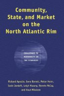 Richard Apostle - Community, State, and Market on the North Atlantic Rim: Challenges to Modernity in the Fisheries - 9781442614888 - V9781442614888