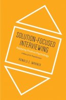 Ronald  E. Warner - Solution-Focused Interviewing: Applying Positive Psychology, A Manual for Practitioners - 9781442615496 - V9781442615496
