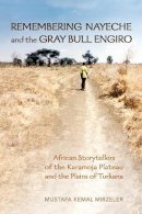 Mustafa Kemal Mirzeler - Remembering Nayeche and the Gray Bull Engiro: African Storytellers of the Karamoja Plateau and the Plains of Turkana - 9781442626317 - V9781442626317