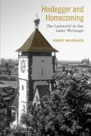 Robert Mugerauer - Heidegger and Homecoming: The Leitmotif in the Later Writings - 9781442626812 - V9781442626812