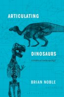 Brian Noble - Articulating Dinosaurs: A Political Anthropology - 9781442627055 - V9781442627055