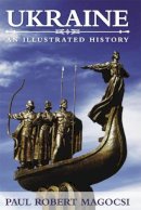 Paul Robert Magocsi - Ukraine: An Illustrated History - 9781442627567 - V9781442627567
