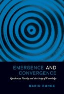 Mario Bunge - Emergence and Convergence: Qualitative Novelty and the Unity of Knowledge - 9781442628212 - V9781442628212