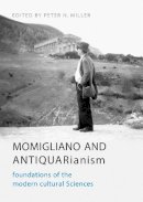 Peter  N. Miller - Momigliano and Antiquarianism: Foundations of the Modern Cultural Sciences - 9781442629011 - V9781442629011