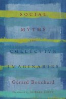 Gerard Bouchard - Social Myths and Collective Imaginaries - 9781442629073 - V9781442629073