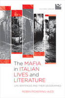 Robin Pickering-Iazzi - The Mafia in Italian Lives and Literature: Life Sentences and Their Geographies - 9781442629080 - V9781442629080
