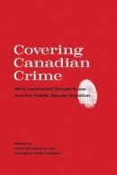 Chris Richardson - Covering Canadian Crime: What Journalists Should Know and the Public Should Question - 9781442629189 - V9781442629189