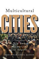 Mohammed Abdul Qadeer - Multicultural Cities: Toronto, New York, and Los Angeles - 9781442630147 - V9781442630147