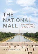 Lisa Benton-Short - The National Mall: No Ordinary Public Space - 9781442630550 - V9781442630550