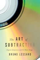 Bruno Lessard - The Art of Subtraction: Digital Adaptation and the Object Image - 9781442631915 - V9781442631915