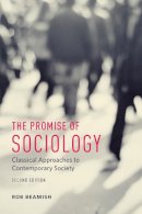 Rob Beamish - The Promise of Sociology: Classical Approaches to Contemporary Society - 9781442634046 - V9781442634046
