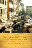 Anne  L. Schiller - Merchants in the City of Art: Work, Identity, and Change in a Florentine Neighborhood - 9781442634619 - V9781442634619
