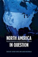 Jeffrey M. Ayres - North America in Question: Regional Integration in an Era of Economic Turbulence - 9781442642140 - V9781442642140