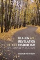 Sharon Jo Portnoff - Reason and Revelation before Historicism: Strauss and Fackenheim - 9781442643079 - V9781442643079