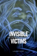Laura Huey - Invisible Victims: Homelessness and the Growing Security Gap - 9781442643284 - V9781442643284