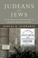 Daniel R. Schwartz - Judeans and Jews: Four Faces of Dichotomy in Ancient Jewish History - 9781442648395 - V9781442648395
